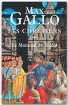 Couverture du livre « Les Chrétiens, tome 1 : Le Manteau du Soldat » de Max Gallo aux éditions Fayard