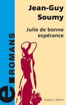 Couverture du livre « Julie de bonne espérance » de Jean-Guy Soumy aux éditions Robert Laffont