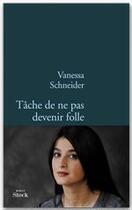 Couverture du livre « Tâche de ne pas devenir folle » de Vanessa Schneider aux éditions Stock