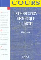 Couverture du livre « Introduction Historique Au Droit ; 1e Edition » de Claire Lovisi aux éditions Dalloz