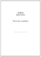 Couverture du livre « Vers les confins » de Serge Rezvani aux éditions Belles Lettres