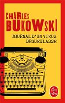 Couverture du livre « Journal d'un vieux dégueulasse » de Charles Bukowski aux éditions Le Livre De Poche