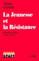 Couverture du livre « La jeunesse et la resistance » de Alain Gandy aux éditions Presses De La Cite