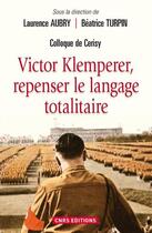 Couverture du livre « Victor Klemperer ; repenser le langage totalitaire » de Laurence Aubry et Beatrice Turpin aux éditions Cnrs Editions