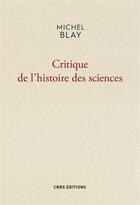 Couverture du livre « Critique de l'histoire des sciences » de Michel Blay aux éditions Cnrs