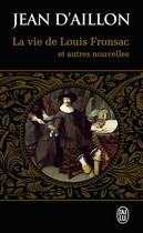 Couverture du livre « Les enquêtes de Louis Fronsac T.12 ; la vie de Louis Fronsac et autres nouvelles » de Jean D' Aillon aux éditions J'ai Lu