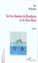 Couverture du livre « Sur les chemins du Honduras et de Bora Bora » de Eric Rodriguez aux éditions Editions L'harmattan