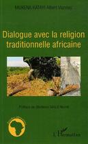 Couverture du livre « Dialogue avec la religion traditionnelle africaine » de Albert Vianney Mukena Katayi aux éditions Editions L'harmattan