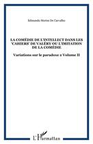 Couverture du livre « La comédie de l'intellect t.2 ; dans les cahiers de Valéry ou l'imitation de la comédie ; variations sur le paradoxe t.2 » de Edmundo Morim De Carvalho aux éditions Editions L'harmattan