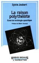 Couverture du livre « La raison polytheiste - essai de sociologie quantique » de Sylvie Joubert aux éditions Editions L'harmattan