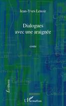 Couverture du livre « Dialogues avec une araignée » de Jean-Yves Lenoir aux éditions Editions L'harmattan