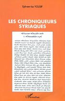 Couverture du livre « Les chroniqueurs syriaques » de Ephrem-Isa Yousif aux éditions Editions L'harmattan