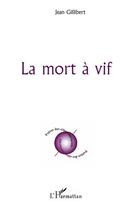 Couverture du livre « La mort à vif » de Jean Gillibert aux éditions L'harmattan