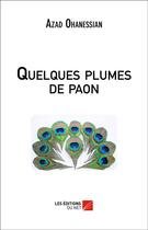 Couverture du livre « Quelques plumes de paon » de Azad Ohanessian aux éditions Editions Du Net