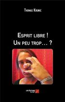 Couverture du livre « Esprit libre ! un peu trop... ? » de Thomas Krunic aux éditions Editions Du Net