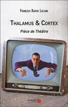 Couverture du livre « Thalamus & Cortex » de Francois-Xavier Luciani aux éditions Editions Du Net