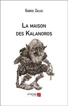 Couverture du livre « La maison des kalanoros » de Gabriel Zallas aux éditions Editions Du Net