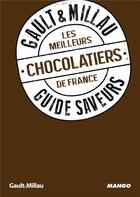 Couverture du livre « GUIDE SAVEURS GAULT & MILLAU : les meilleurs chocolatiers de France » de  aux éditions Mango