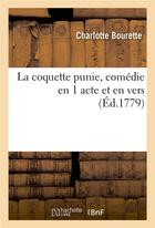 Couverture du livre « La coquette punie, comedie en 1 acte et en vers » de Bourette Charlotte aux éditions Hachette Bnf