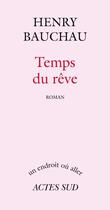 Couverture du livre « Temps du rêve » de Henry Bauchau aux éditions Editions Actes Sud