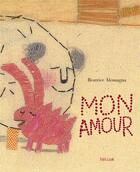 Couverture du livre « Mon amour » de Beatrice Alemagna aux éditions Helium