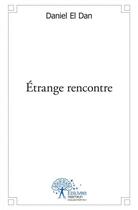 Couverture du livre « Étrange rencontre » de Daniel El Dan aux éditions Edilivre