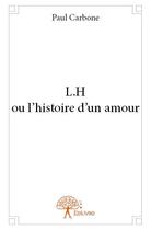 Couverture du livre « L.H ou l'histoire d'un amour » de Paul Carbone aux éditions Edilivre