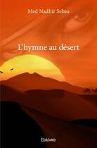Couverture du livre « L'hymne au désert » de Med Nadhir Sebaa aux éditions Edilivre