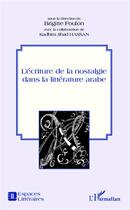 Couverture du livre « Écriture de la nostalgie dans la littérature arabe » de Brigitte Foulon aux éditions L'harmattan