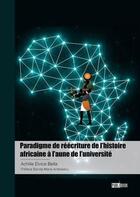 Couverture du livre « Paradigme de réécriture de l'histoire africaine à l'aune de l'université » de Achille Elvice Bella aux éditions Publibook