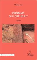 Couverture du livre « Homme qui creusait » de Charles Soh aux éditions L'harmattan