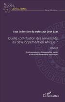 Couverture du livre « Quelle contribution des universités au développement en Afrique ? Tome 1 ; environnement, démographie, santé et sécurité alimentaire en Afrique » de Gnon Baba aux éditions L'harmattan