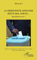 Couverture du livre « La démocratie africaine reste mal partie... ; rectifions le tir ! » de Olivier Bile aux éditions L'harmattan