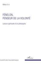 Couverture du livre « Fénelon, penseur de la volonté ; lecture spirituelle d'un philosophe » de Miklos Veto aux éditions L'harmattan