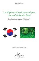 Couverture du livre « La diplomatie économique de la Corée du Sud ; quelles leçons pour l'Afrique ? » de Joachim Tedie aux éditions L'harmattan