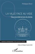 Couverture du livre « La ville face au vide ; une nouvelle lecture du déclin » de Philippe Reyt aux éditions L'harmattan