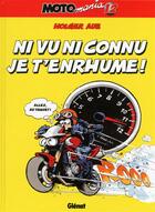 Couverture du livre « Motomania t.12 : ni vu ni connu je t'enrhume ! » de Holger Aue aux éditions Glenat