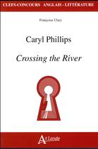 Couverture du livre « Caryl Phillips ; crossing the river » de Francoise Clary aux éditions Atlande Editions