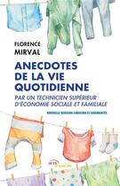 Couverture du livre « Anecdotes de la vie quotidienne par un technicien supérieur d'économie sociale et familiale » de Florence Mirval aux éditions Jets D'encre