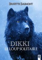 Couverture du livre « Dikki, le loup solitaire » de Baumont Brigitte aux éditions Rebelle