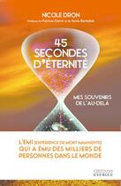 Couverture du livre « 45 secondes d'éternité : mes souvenirs de l'au-delà » de Nicole Dron aux éditions Exergue
