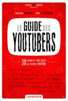 Couverture du livre « Le guide des youtuber ; 30 conseils pour créer sa propre chaîne » de T Puysse et Sebastien Moricard aux éditions Castelmore