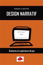 Couverture du livre « Design narratif ; scénario et expérience de jeu » de Ronan Le Breton aux éditions Iggybook