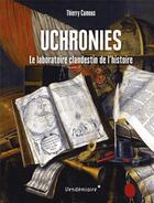 Couverture du livre « Uchronies : le laboratoire clandestin de l'histoire » de Thierry Camous aux éditions Vendemiaire