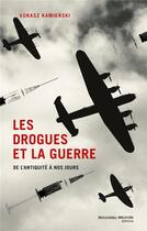 Couverture du livre « Les drogues et la guerre ; de l'Antiquité à nos jours » de Lukasz Kamienski aux éditions Nouveau Monde