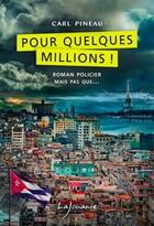 Couverture du livre « Pour quelques millions ! » de Carl Pineau aux éditions Lajouanie