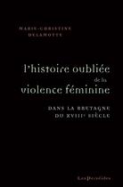 Couverture du livre « L'Histoire oubliée de la violence féminine dans la Bretagne du XVIIIe siècle » de Marie-Christine Delamotte aux éditions Perseides