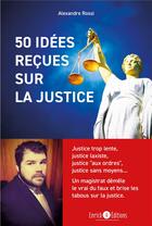 Couverture du livre « 50 idées reçues sur la justice : justice trop lente, justice laxiste, justice 