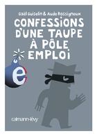 Couverture du livre « Confessions d'une taupe à Pôle emploi » de Gael Guiselin et Aude Rossigneux aux éditions Calmann-levy