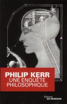 Couverture du livre « Une enquête philosophique » de Philip Kerr aux éditions Editions Du Masque